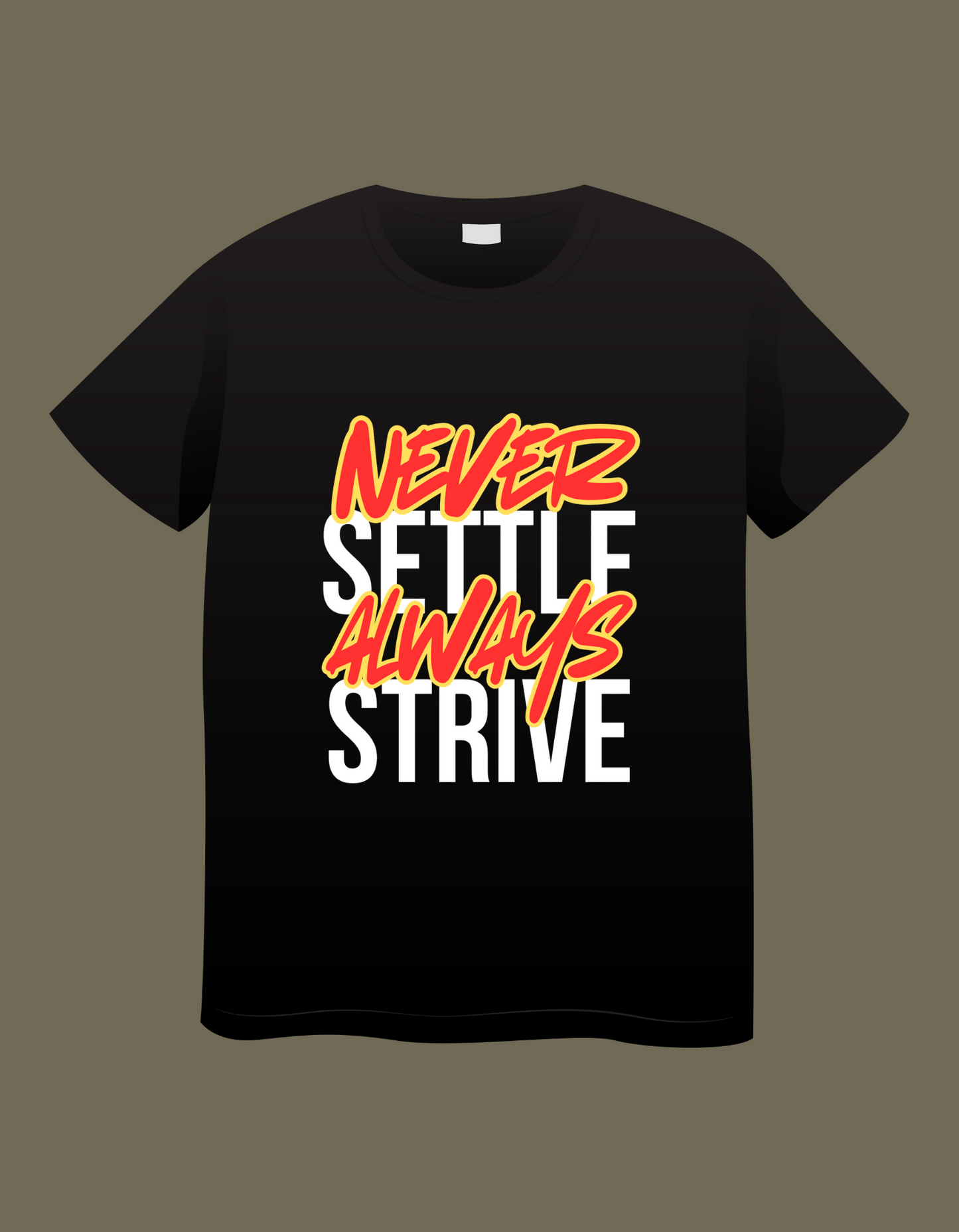Unisex T-Shirt design Never Settle Always Strive