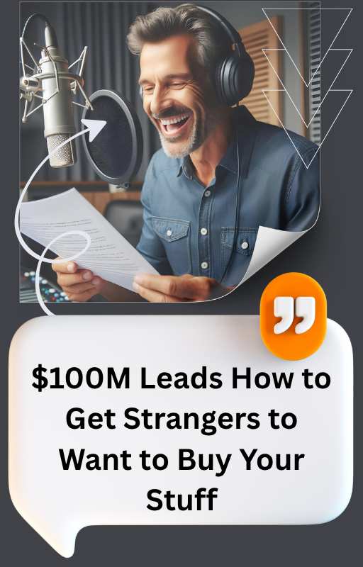 $100M Leads How to Get Strangers to Want to Buy Your Stuff